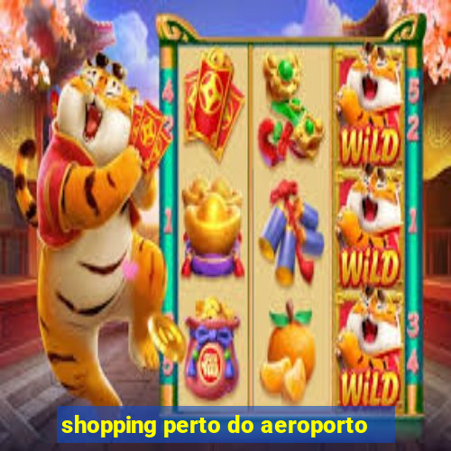 shopping perto do aeroporto